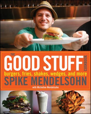 The Good Stuff Cookbook: Burgers, Fries, Shakes, Wedges, and More