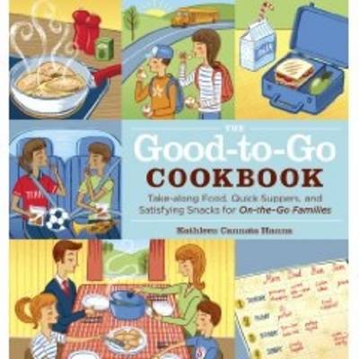 The Good-to-Go Cookbook: Take-along Food, Quick Suppers, and Satisfying Snacks for On-The-Go Families