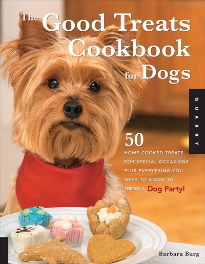 The Good Treats Cookbook for Dogs: 50 Home-Cooked Treats for Special Occasions Plus Everything You Need to Know to Throw a Dog Party!