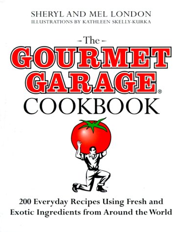 The Gourmet Garage Cookbook: 200 Everyday Recipes Using Fresh And Exotic Ingredients From Around The World