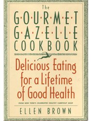 The Gourmet Gazelle Cookbook: Contemporary Cuisine for a Lifetime of Good Health