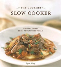 The Gourmet Slow Cooker: Simple and Sophisticated Meals from Around the World
