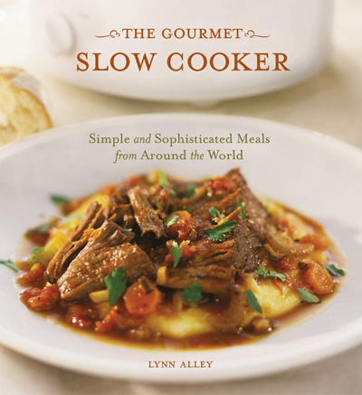 The Gourmet Slow Cooker: Simple and Sophisticated Meals from Around the World
