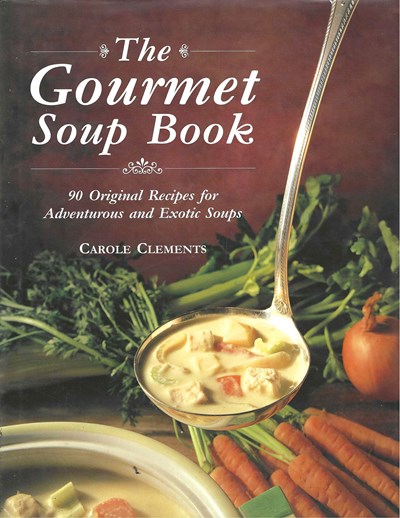 The Gourmet Soup Book: 90 Original Recipes for Adventurous and Exotic Soups