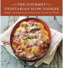 The Gourmet Vegetarian Slow Cooker: Simple and Sophisticated Meals from Around the World