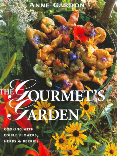 The Gourmet's Garden: Cooking With Edible Flowers, Herbs, & Berries