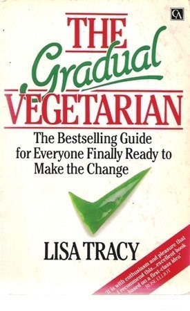 The Gradual Vegetarian: For Everyone Finally Ready to Make the Change