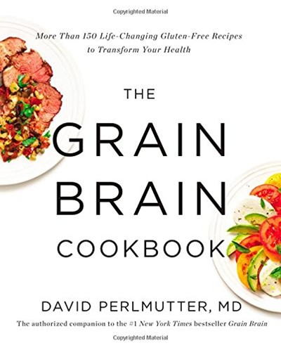 The Grain Brain Cookbook: More Than 150 Life-Changing Gluten-Free Recipes to Transform Your Health