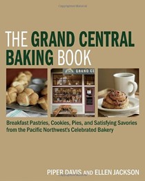The Grand Central Baking Book: The Best Muffins, Cookies, Scones, Pastries, Pies, and More from the Pacific Northwest's Favorite Bakery