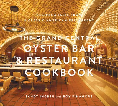 The Grand Central Oyster Bar and Restaurant Cookbook: Recipes and Tales from a Classic American Restaurant