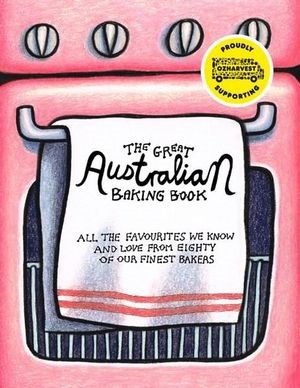 The Great Australian Baking Book: All the Favourites We Know and Love from Eighty of Our Finest Bakers