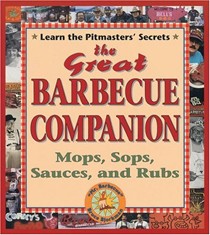 The Great Barbecue Companion: Mops, Sops, Sauces and Rubs