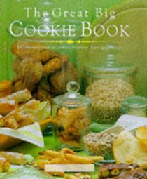 The Great Big Cookie Book: The Ultimate Book of Cookies, Brownies, Bars and Biscuits