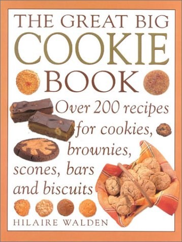 The Great Big Cookie Book: Over 200 Recipes for Cookies, Brownies, Scones, Bars and Biscuits