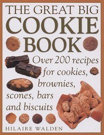 The Great Big Cookie Book: Over 200 Recipes for Cookies, Brownies, Scones, Bars and Biscuits