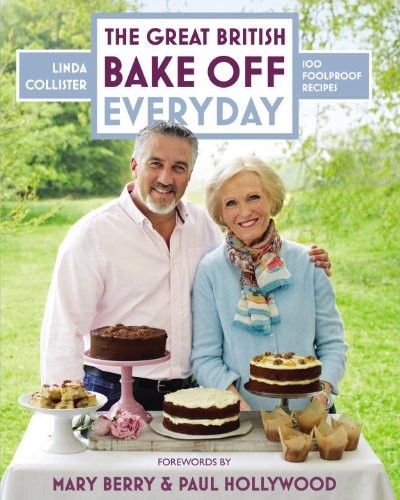 The Great British Bake Off - Everyday: 100 Foolproof Recipes