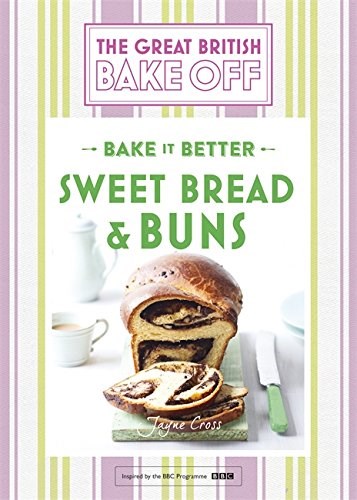 The Great British Bake Off - Bake It Better - Sweet Bread & Buns