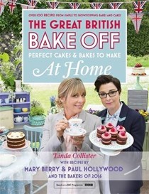 The Great British Bake Off - Perfect Cakes & Bakes to Make at Home: Over 100 Recipes from Simple to Showstopping Bakes and Cakes