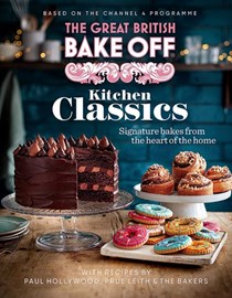 The Great British Bake Off - Kitchen Classics: Signature Bakes from the Heart of the Home