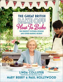 The Great British Bake Off - How to Bake the Perfect Victoria Sponge and Other Baking Secrets
