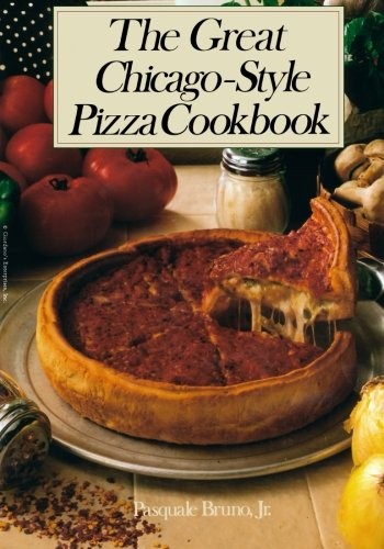 The Great Chicago-Style Pizza Cookbook
