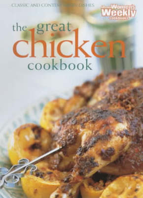 The Great Chicken Cookbook (Australian Women's Weekly Home Library): Classic and Contemporary Dishes