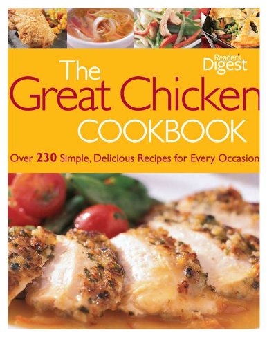 The Great Chicken Cookbook: Over 230 Simple, Delicious Recipes for Every Occasion