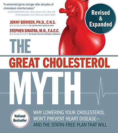 The Great Cholesterol Myth, Revised and Expanded: Why Lowering Your Cholesterol Won't Prevent Heart Disease--and the Statin-Free Plan that Will