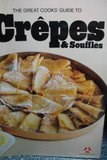 The Great Cooks' Guide to Crêpes & Soufflés: America's Leading Food Authorities Share Their Home-Tested Recipes and Expertise on Cooking Equipment and Techniques