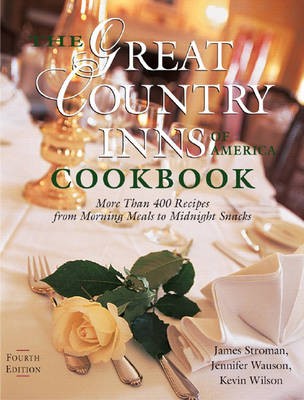 The Great Country Inns of America Cookbook: More Than 400 Recipes From Morning Meals To Midnight Snacks Fourth Edition