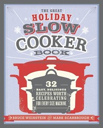 The Great Holiday Slow Cooker Book: 32 Easy, Delicious Recipes Worth Celebrating in Every Size of Machine