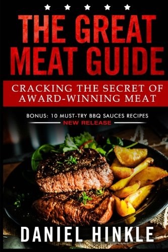 The Great Meat Guide: Cracking the Secret of Award-Winning Meat + BONUS 10 Must-Try BBQ Sauces Recipes (DH Kitchen)