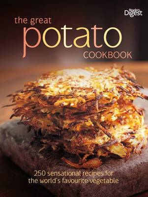 The Great Potato Cookbook: 250 Sensational Recipes for the World's Favourite Vegetable