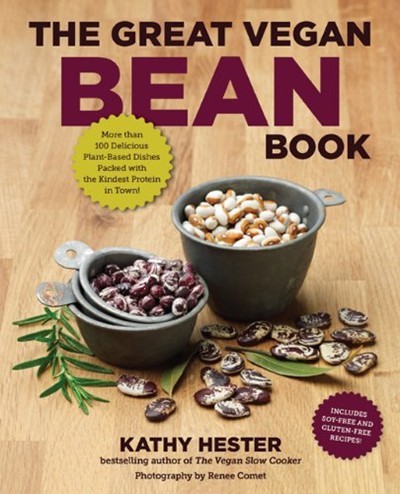 The Great Vegan Bean Book: More Than 100 Delicious Plant-Based Dishes Packed with the Kindest Protein in Town!
