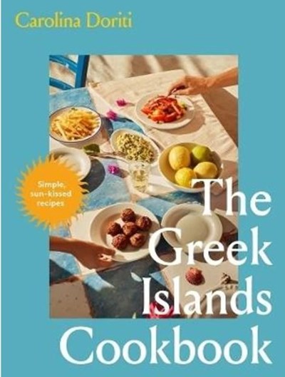 The Greek Islands Cookbook: Simple Sun-kissed Recipes