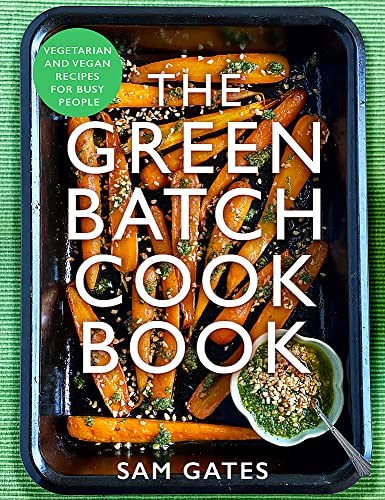 The Green Batch Cook Book: Vegetarian and Vegan Recipes for Busy People