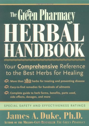 The Green Pharmacy Handbook: Your Comprehensive Reference To The Best Herbs For Healing