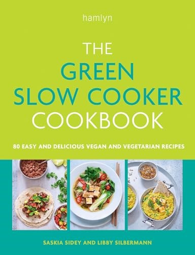 The Green Slow Cooker Cookbook: 80 Easy and Delicious Vegan and Vegetarian Recipes