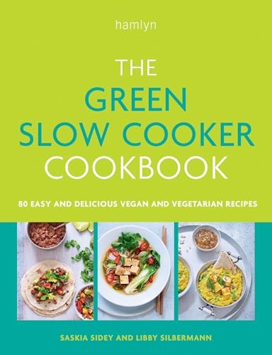 The Green Slow Cooker Cookbook: 80 Easy and Delicious Vegan and Vegetarian Recipes