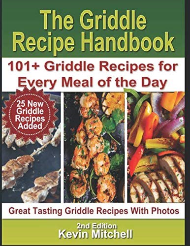 The Griddle Recipe Handbook: 101+ Griddle Recipes for Every Meal of the Day