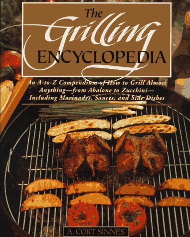The Grilling Encyclopedia: An A-to-Z Compendium of How to Grill Almost Anything