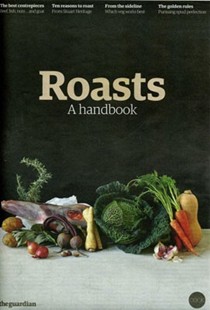 The Guardian Cook supplement, October 17, 2015: Roasts, A Handbook