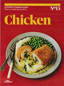 The Guardian Feast supplement, February 5, 2022: 10 Favourite Recipes, No. 15: How to Make the Perfect…Chicken