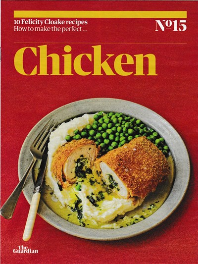 The Guardian Feast supplement, February 5, 2022: 10 Favourite Recipes, No. 15: How to Make the Perfect…Chicken