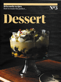 The Guardian Feast supplement, October 12, 2019: 10 Favourite Recipes, No. 3: How to Make the Perfect…Dessert