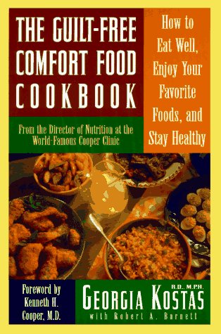 The Guilt-Free Comfort Food Cookbook: How to Eat Well, Enjoy Your Favorite Foods, and Stay Healthy