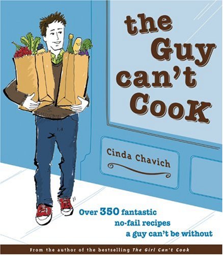 The Guy Can't Cook: Over 300 Fabulous No-Fail Recipes A Fella Can't Be Without