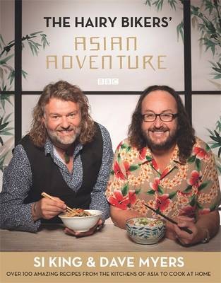 The Hairy Bikers' Asian Adventure: Over 100 Amazing Recipes from the Kitchens of Asia to Cook at Home
