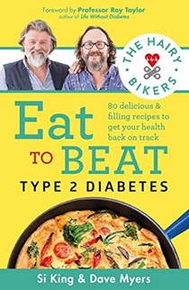 The Hairy Bikers Eat to Beat Type 2 Diabetes: 80 Delicious &amp; Filling Recipes to Get Your Health Back on Track