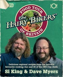 The Hairy Bikers' Food Tour of Britain: Delicious Regional Recipes from the Nation's Favourite Cooking Duo and 30 of the UK's Top Chefs
